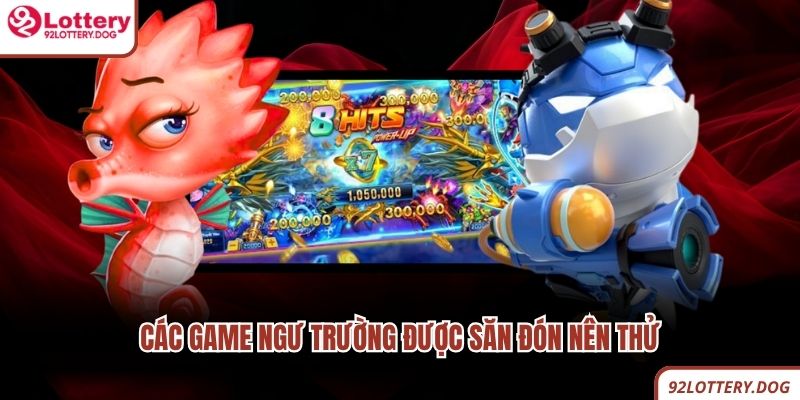 Các game ngư trường được săn đón nên thử
