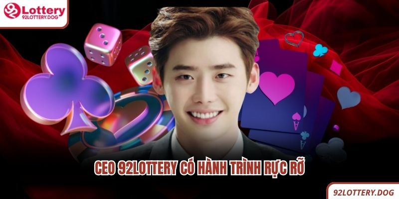 CEO 92lottery có hành trình rực rỡ