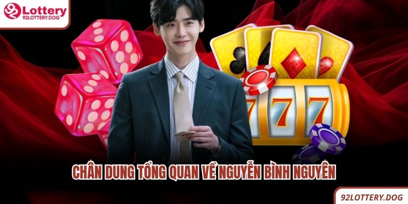 Chân dung tổng quan về Nguyễn Bình Nguyên