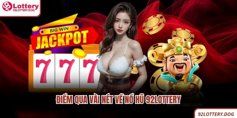 Điểm qua vài nét về nổ hũ 92lottery