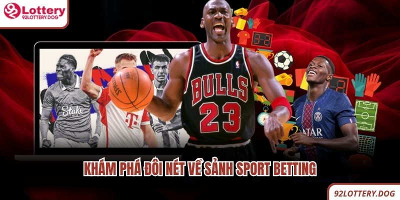 Khám phá đôi nét về sảnh sport betting