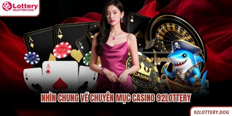 Nhìn chung về chuyên mục casino 92lottery