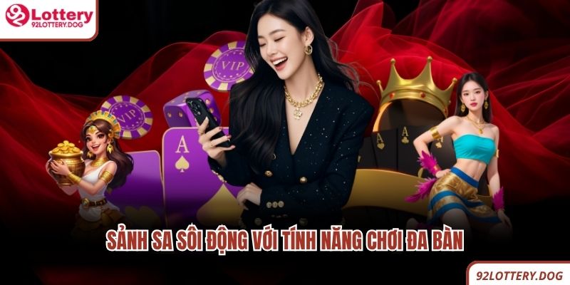 Sảnh SA sôi động với tính năng chơi đa bàn