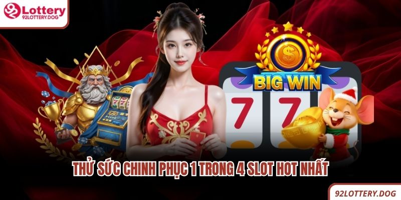 Thử sức chinh phục 1 trong 4 slot hot nhất