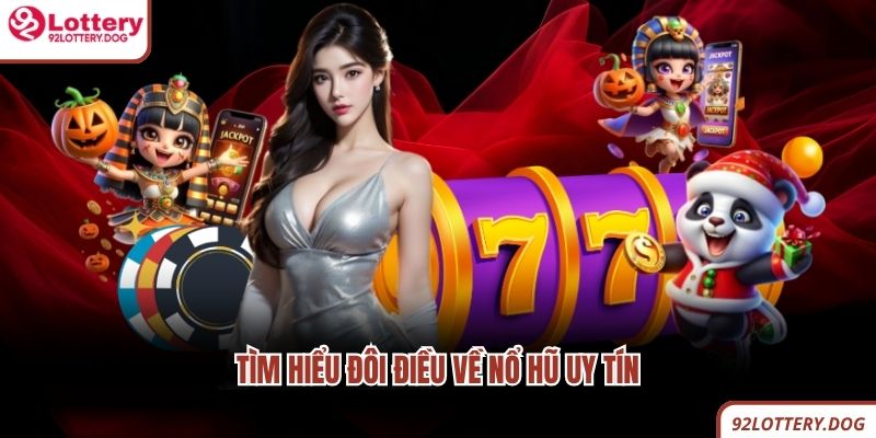 Tìm hiểu đôi điều về nổ hũ uy tín