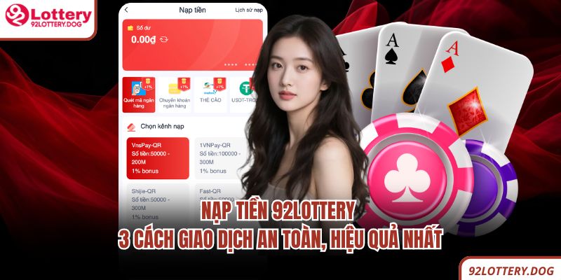 Nạp Tiền 92lottery - 3 Cách Giao Dịch An Toàn, Hiệu Quả Nhất